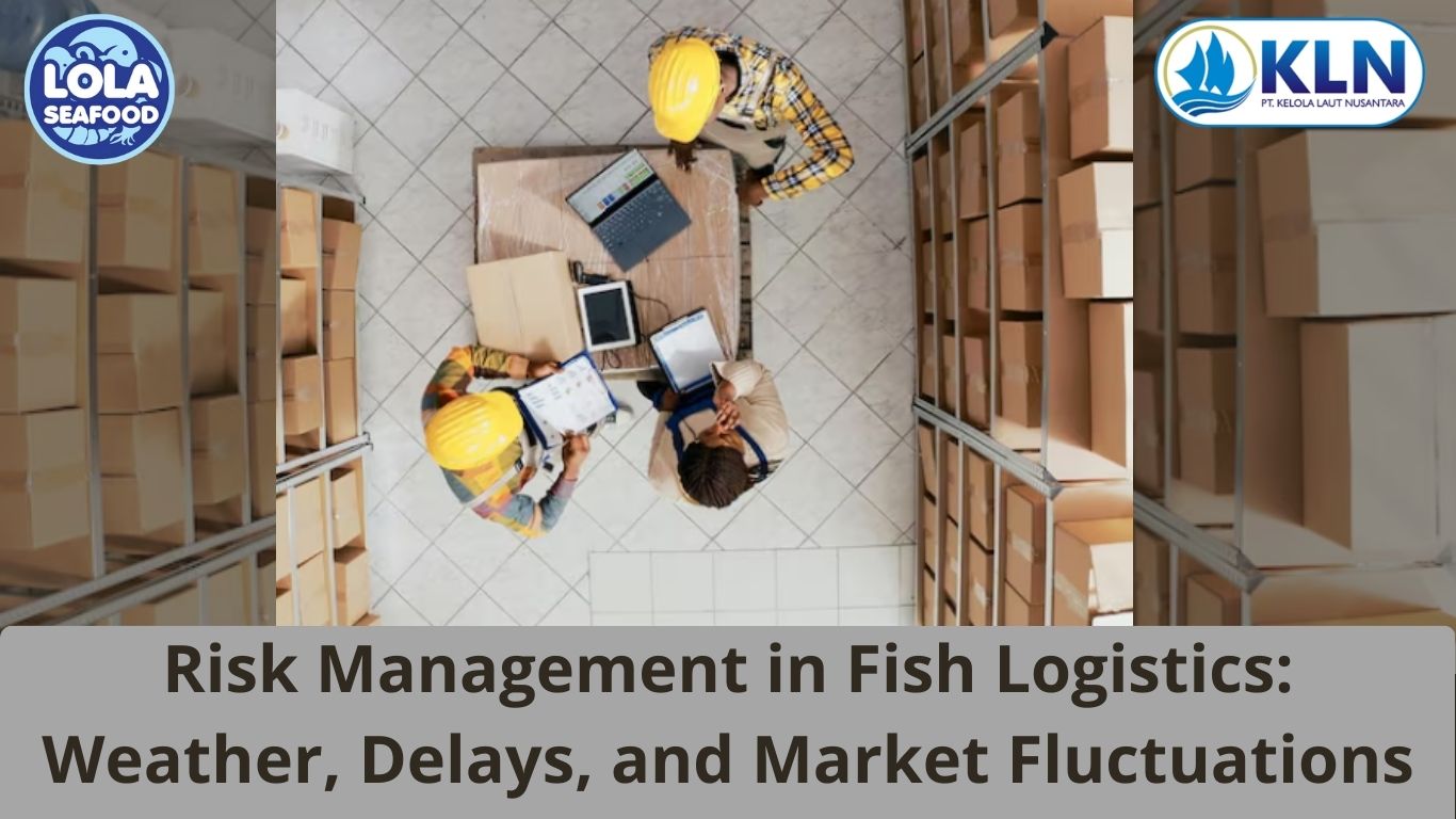 Risk Management in Fish Logistics: Weather, Delays, and Market Fluctuations